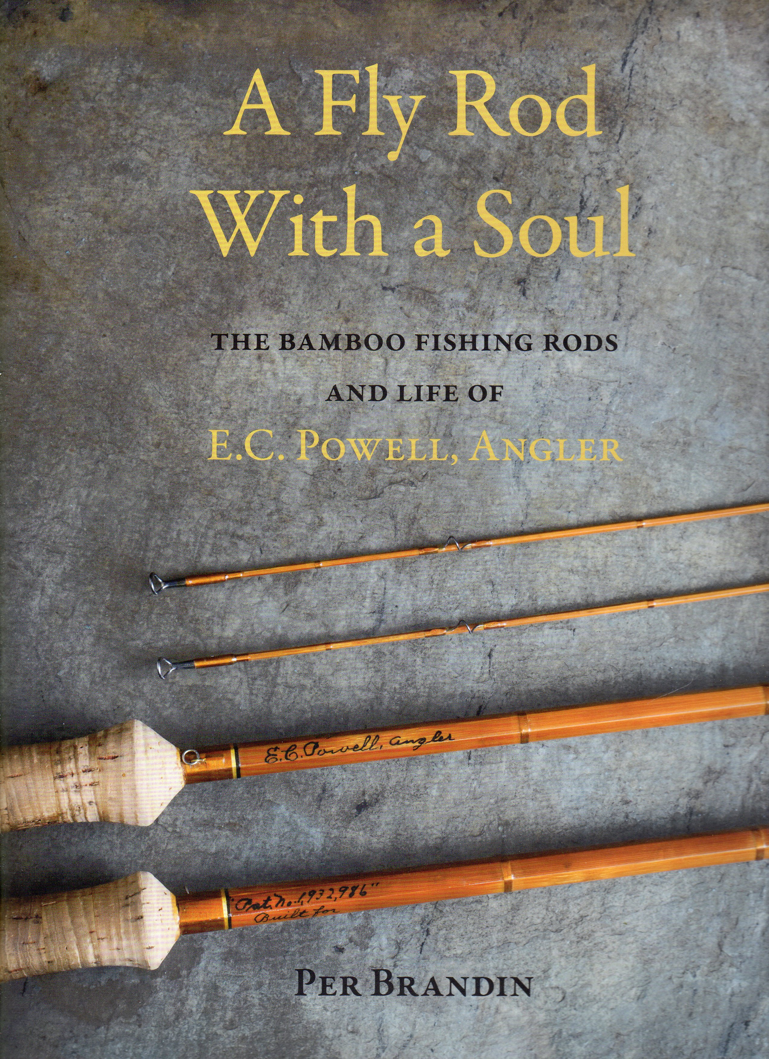 A Fly Rod With a Soul: The Bamboo Fishing Rods and Life of E.C. Powell,  Angler by Brandin, Per: New Hardcover (2020) 1st Edition