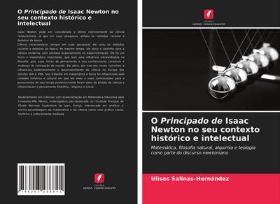 O Principado de Isaac Newton no seu contexto histórico e intelectual : Matemática, filosofia natural, alquimia e teologia como parte do discurso newtoniano - Ulises Salinas-Hernández