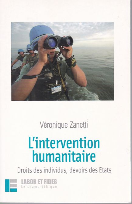 L'intervention humanitaire: Droits des individus, devoirs des Etats. Le champ éthique. - Zanetti, Véronique