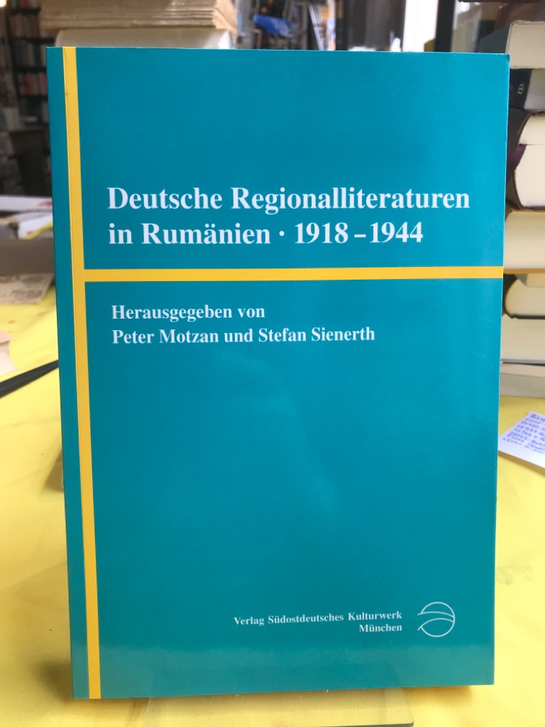 Deutsche Regionalliteraturen in Rumänien (1918-1944). Positionsbestimmungen, Forschungswege, Fallstudien. - Motzan, Peter und Stefan Sienerth (Hgg.)