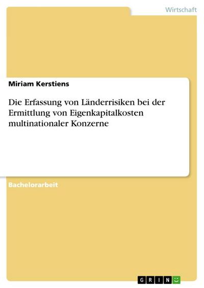 Die Erfassung von Länderrisiken bei der Ermittlung von Eigenkapitalkosten multinationaler Konzerne - Miriam Kerstiens