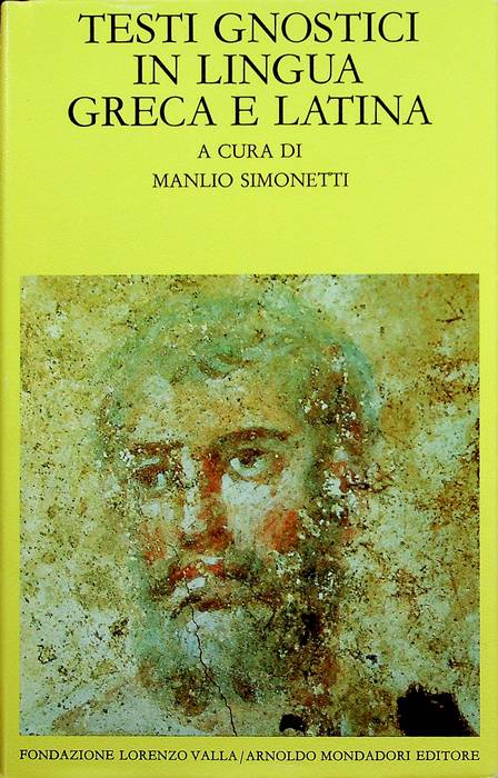 Testi gnostici in lingua greca e latina.: III ed. Testi orig. a fronte. Scrittori greci e latini; - SIMONETTI, Manlio.