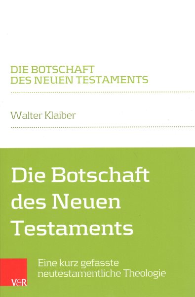 Die Botschaft des Neuen Testaments : Eine Kurz Gefasste neutestamentliche Theologie -Language: german - Klaiber, Walter