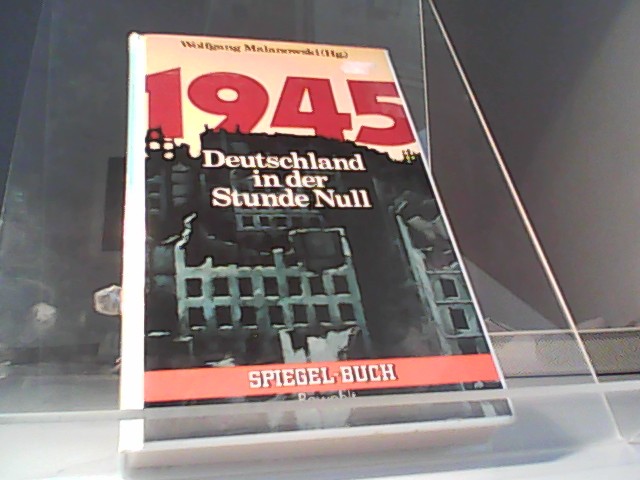 1945[Neunzehnhundertfünfundvierzig] : Deutschland in d. Stunde Null. - Malanowski, Wolfgang [Hrsg.]