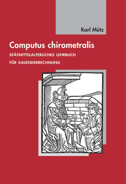 Computus chiromentralis. Spätmittelalterliches Lehrbuch für Kalenderrechnung. Lateinisch und Deutsch - Karl Mütz; Sönke Lorenz