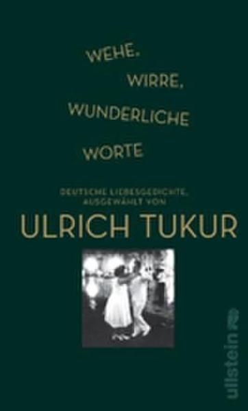 Wehe, wirre, wunderliche Worte Deutsche Liebesgedichte, ausgewählt von Ulrich Tukur - Tukur, Ulrich