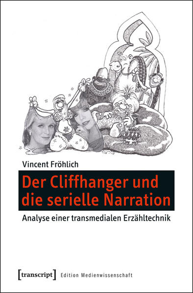 Der Cliffhanger und die serielle Narration Analyse einer transmedialen Erzähltechnik - Fröhlich, Vincent