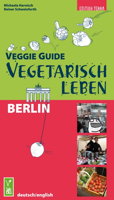 Veggie Guide Berlin: Vegetarisch Leben : Vegetarisch Leben - Michaela Harnisch, Reiner Schweinfurth