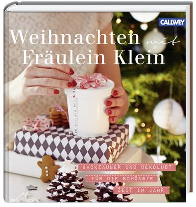 Weihnachten mit Fräulein Klein: Backzauber und Dekolust für die schönste Zeit im Jahr : Backzauber und Dekolust für die schönste Zeit im Jahr - Yvonne Bauer