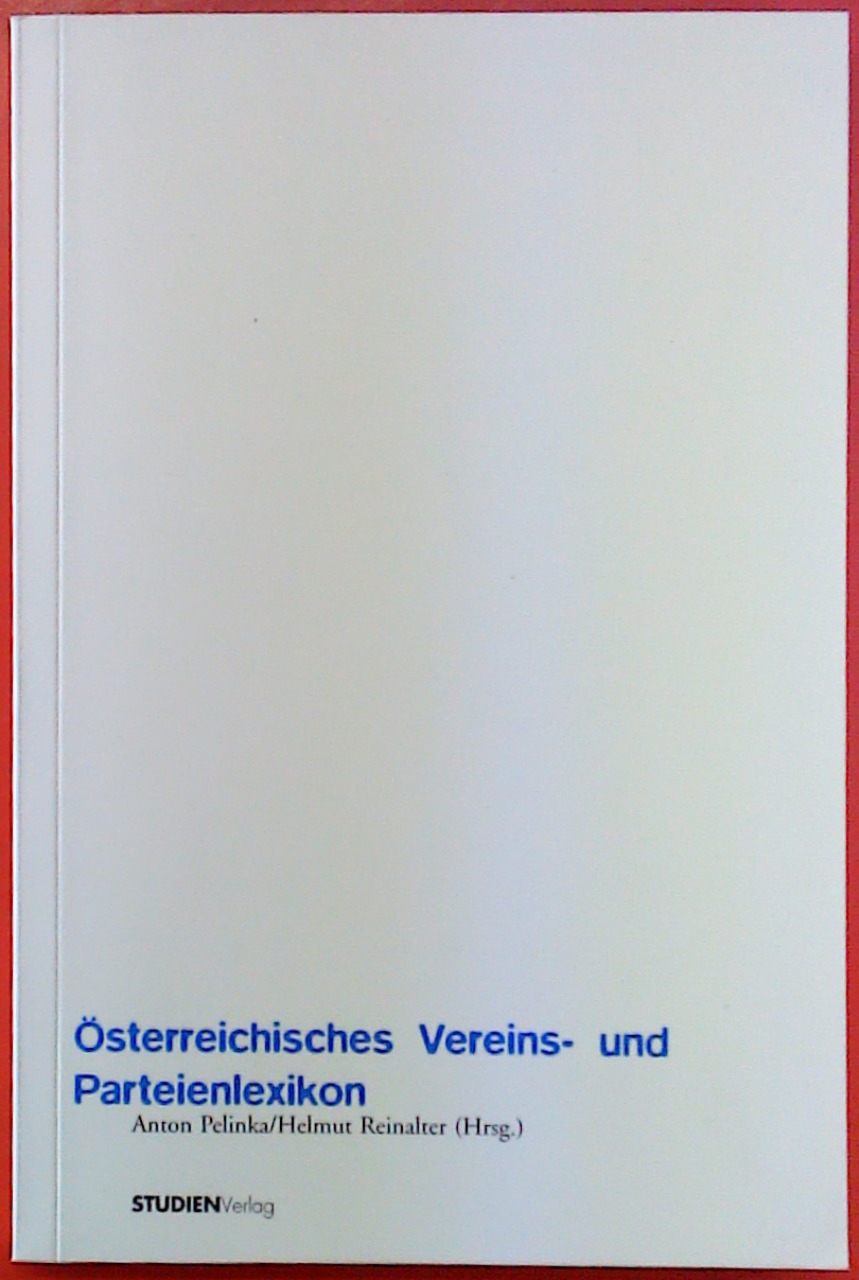 Österreichisches Vereins- und Parteienlexikon. Von der Aufklärung bis 1938 - Hrsg. Anton Pelinka, Helmut Reinalter