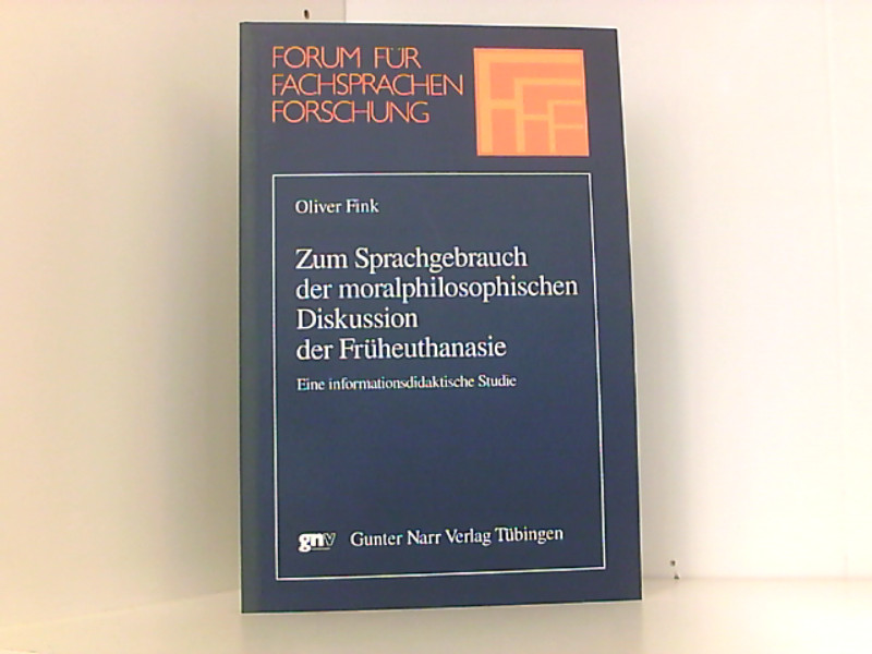 Zum Sprachgebrauch der moralphilosophischen Diskussion der Früheuthanasie (Forum für Fachsprachenforschung) - Fink, Oliver