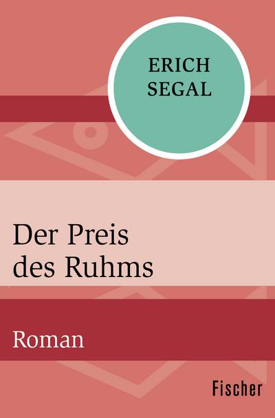 Der Preis des Ruhms: Roman - Erich Segal