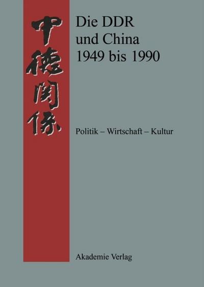 Die DDR und China 1945-1990 : Politik - Wirtschaft - Kultur. Eine Quellensammlung - Werner Meißner