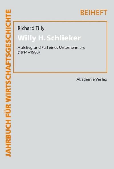 Willy H. Schlieker : Aufstieg und Fall eines Unternehmers (1914-1980) - Richard H. Tilly