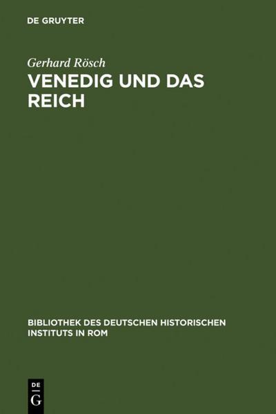 Venedig und das Reich : Handels- und verkehrspolitische Beziehungen in der deutschen Kaiserzeit - Gerhard Rösch