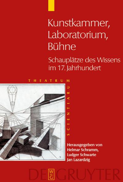 Kunstkammer - Laboratorium - Bühne : Schauplätze des Wissens im 17. Jahrhundert - Helmar Schramm