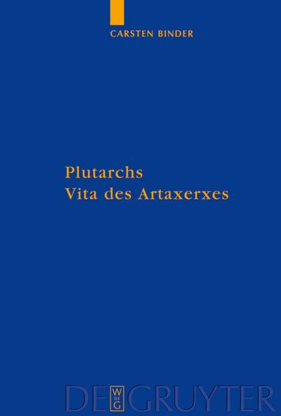 Plutarchs Vita des Artaxerxes : Ein historischer Kommentar - Carsten Binder