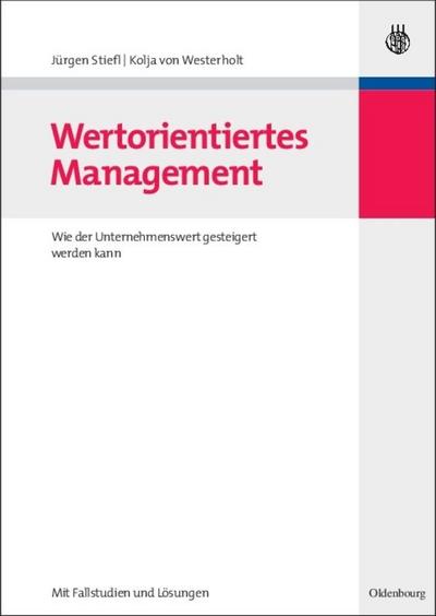 Wertorientiertes Management : Wie der Unternehmenswert gesteigert werden kann - mit Fallstudien und Lösungen - Kolja von Westerholt