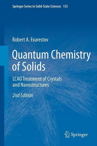 Quantum Chemistry of Solids : LCAO Treatment of Crystals and Nanostructures - Robert A. Evarestov