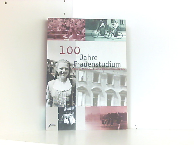 100 Jahre Frauenstudium. Frauen der Rheinischen Friedrich-Wilhelms-Universität Bonn - Kuhn, Annette