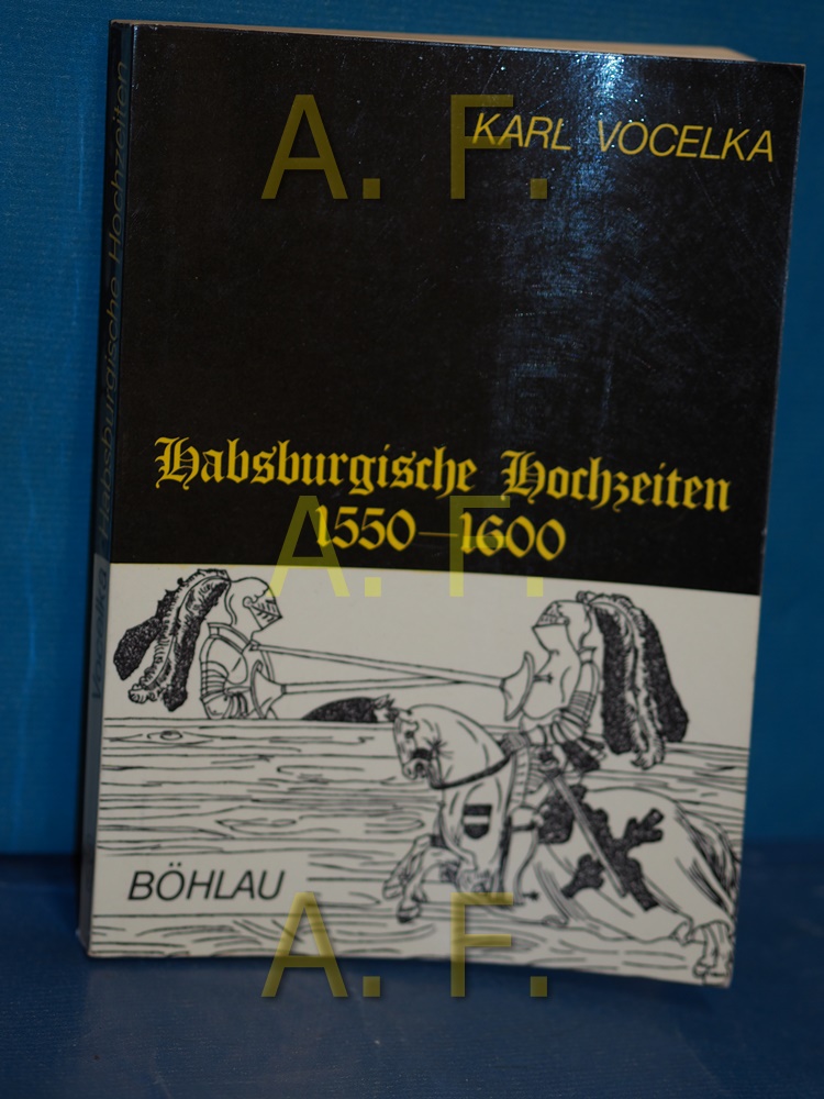 Habsburgische Hochzeiten 1550 - 1600 [fünfzehnhundertfünfzig bis sechzehnhundert] : kulturgeschichtl. Studien zum manierist. Repräsentationsfest. Veröffentlichungen der Kommission für Neuere Geschichte Österreichs , Bd. 65 - Vocelka, Karl