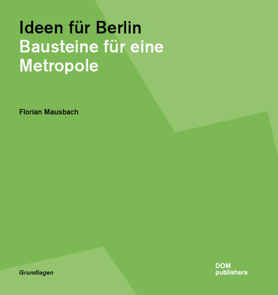 Ideen für Berlin Bausteine für eine Metropole - Mausbach, Florian