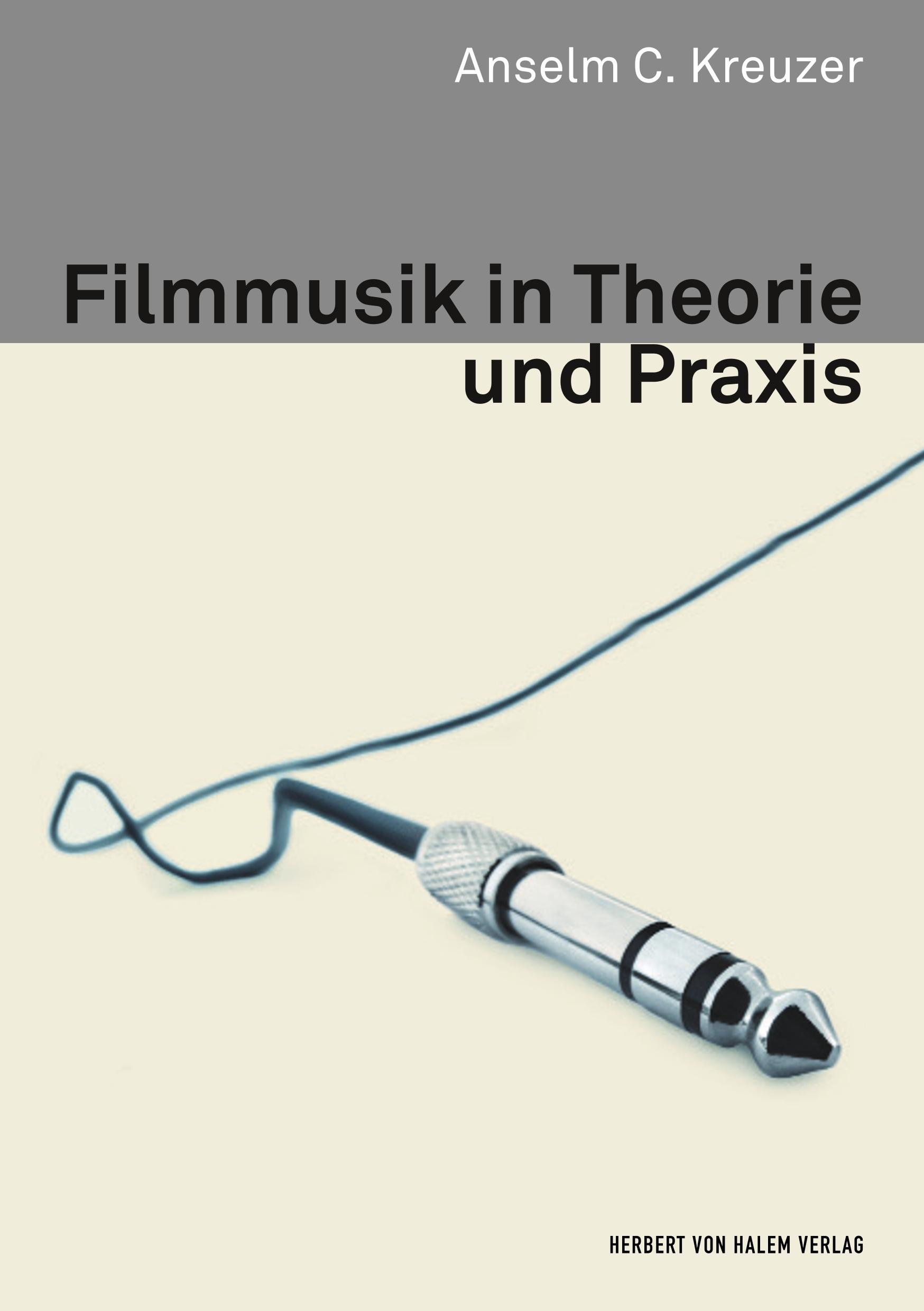 Filmmusik in Theorie und Praxis - Kreuzer, Anselm C.