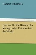 Evelina, Or, the History of a Young Lady s Entrance into the World - Burney, Fanny
