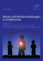 Werte und Moralvorstellungen in Kinderkrimis: Dargestellt an Erich Kaestners Emil und die Detektive (1929) und Andreas Steinhoefels Beschützer der Diebe (1994) - Hilvert, Sonja