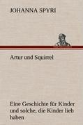 Artur und Squirrel - Spyri, Johanna