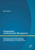 Erfolgsfaktor interkulturelles Management: Entwicklung eines bedarfsorientierten Trainingskonzeptes für den logistischen Dienstleistungsbetrieb am Beispiel Indien - Keller, Marcel