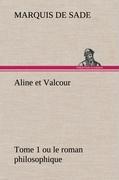Aline et Valcour, tome 1 ou le roman philosophique - Sade, Donatien A. Fr. Marquis de