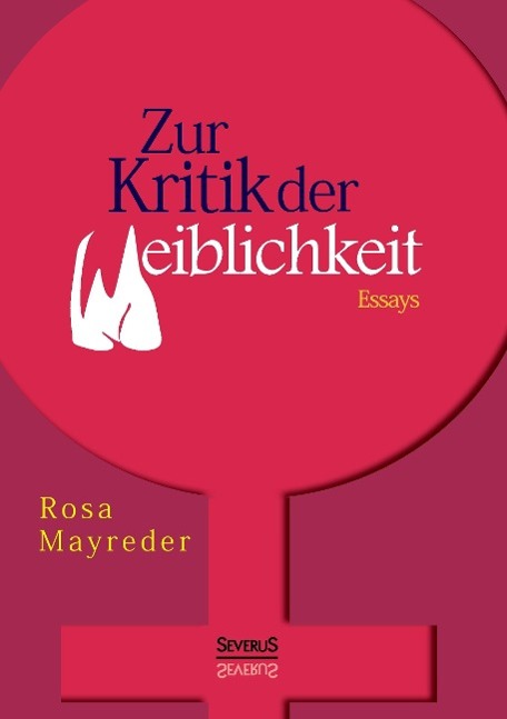 Zur Kritik der Weiblichkeit. Essays - Mayreder, Rosa