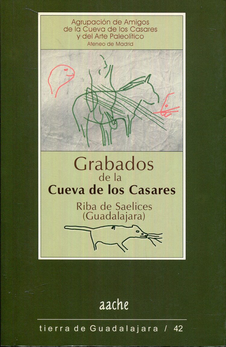 Grabados de la Cueva de los Casares. Riba de Saelices (Guadalajara) - Agrupación de Amigos de la Cueva de los Casares y del Arte Paleolítico Ateneo de Madrid. Acosta González, Andrés. Molinero Barroso, José Manuel