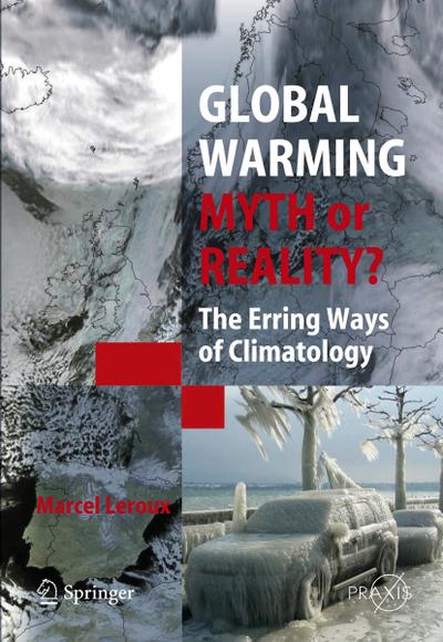 Global Warming - Myth or Reality? : The Erring Ways of Climatology - Marcel Leroux