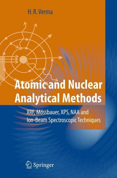 Atomic and Nuclear Analytical Methods : XRF, Mössbauer, XPS, NAA and Ion-Beam Spectroscopic Techniques - Hem Raj Verma