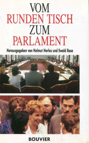 Vom runden Tisch zum Parlament - Herles, Helmut und Ewald Rose