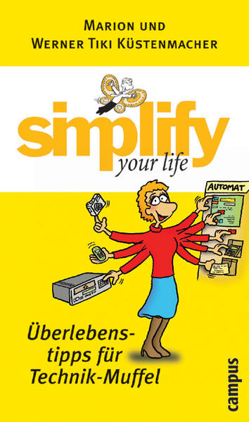 simplify your life - Überlebenstipps für Technik-Muffel - Küstenmacher, Marion und Tiki Küstenmacher Werner