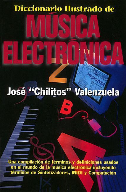 Diccionario Illustrado de MÃƒÂ²sica ElectrÃƒÂ¬nica = Illustrated Dictionary of Electronic Music - Valenzuela, Jose Chilitos