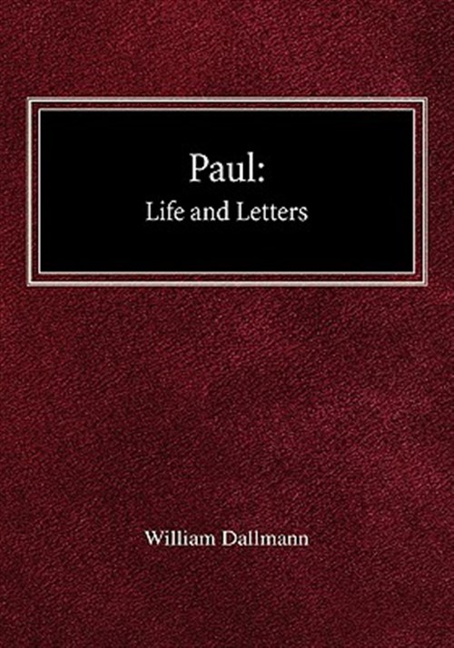 Paul: His Life and Letters - Dallmann, William