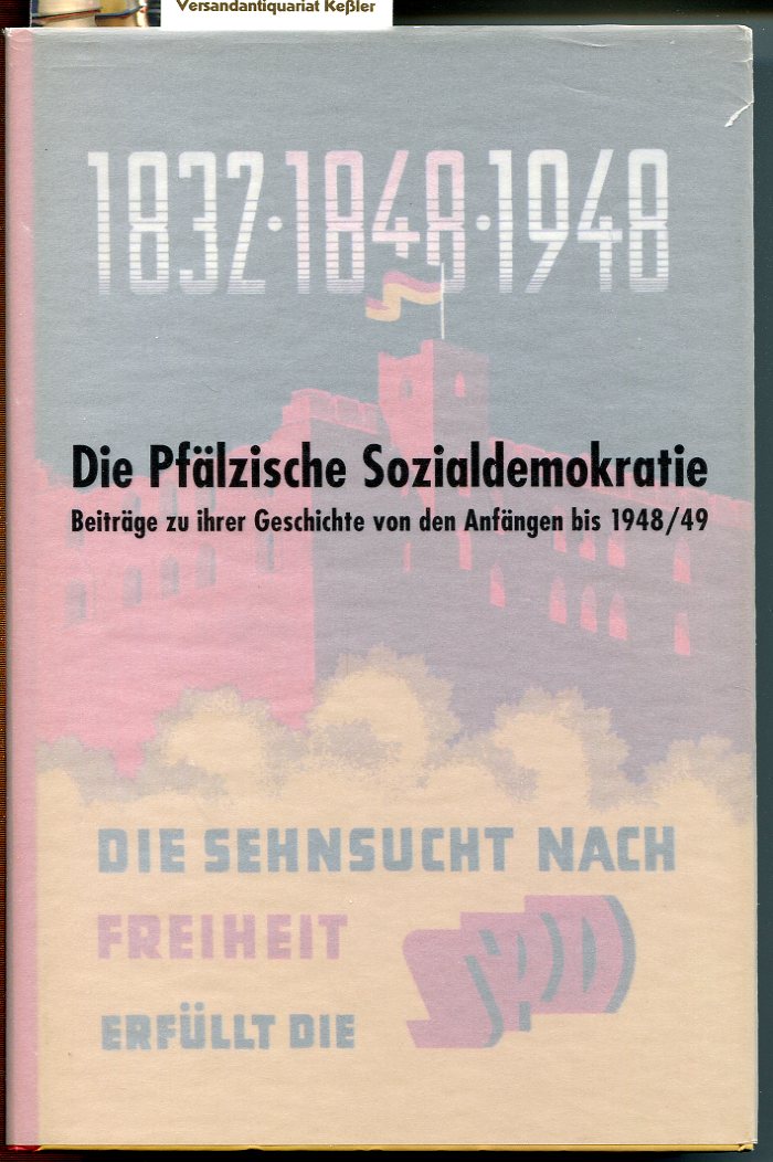 Die pfälzische Sozialdemokratie : Beiträge zu ihrer Geschichte von den Anfängen bis 1948/49 - Geis, Manfred; Gerhard Nestler (Hrsg.)
