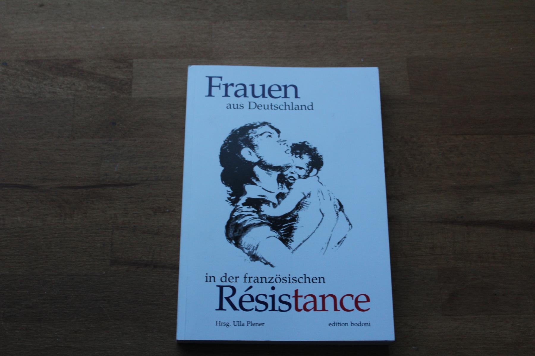 Frauen aus Deutschland in der französischen Resistance - Eine Dokumentation. - Plenner, Ulla (Hrsg.)