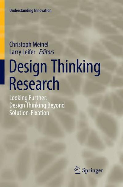 Design Thinking Research : Looking Further: Design Thinking Beyond Solution-Fixation - Larry Leifer