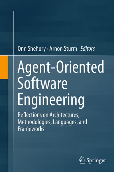 Agent-Oriented Software Engineering : Reflections on Architectures, Methodologies, Languages, and Frameworks - Arnon Sturm
