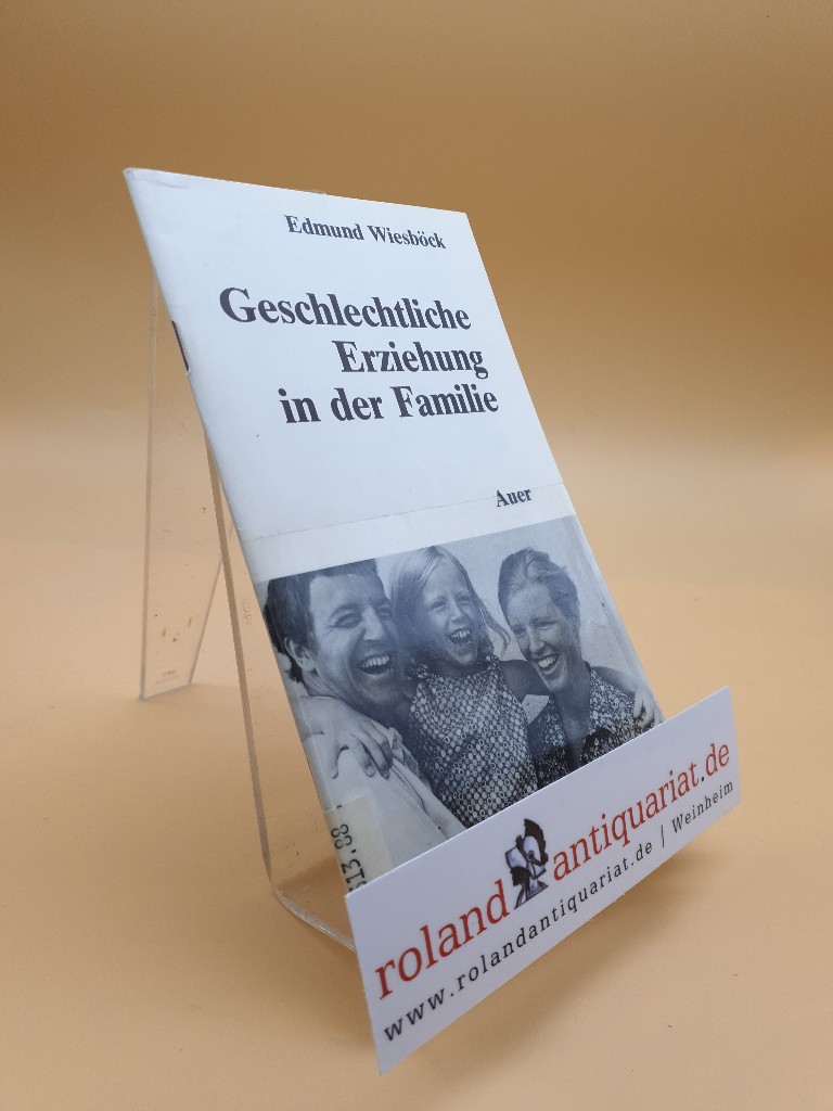 Geschlechtliche Erziehung in der Familie / Edmund Wiesböck - Wiesböck, Edmund