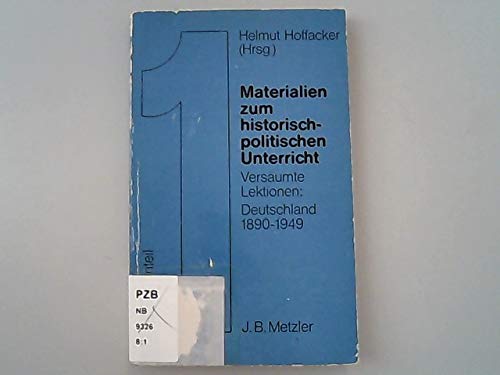 Materialien zum historisch-politischen Unterricht. Versäumte Lektionen: Deutschland 1890-1949. Materialienteil. - Hoffacker, Helmut (Hrsg.)