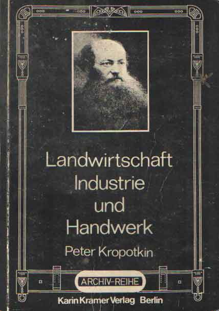 Landwirtschaft, Industrie und Handwerk : oder Die Vereinigung von Industrie und Landwirtschaft, geistiger und körperlicher Arbeit - Kropotkin, Peter