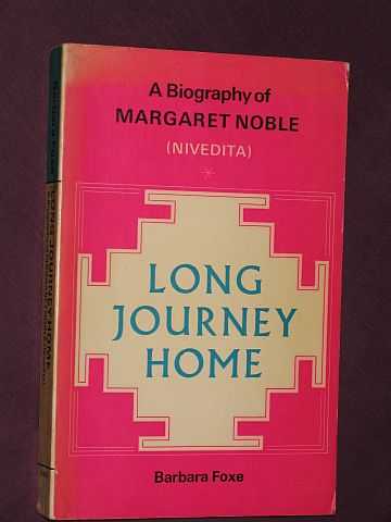 Long Journey Home: A Biography of Margaret Noble ( Nivedita ) - Foxe, Barbara