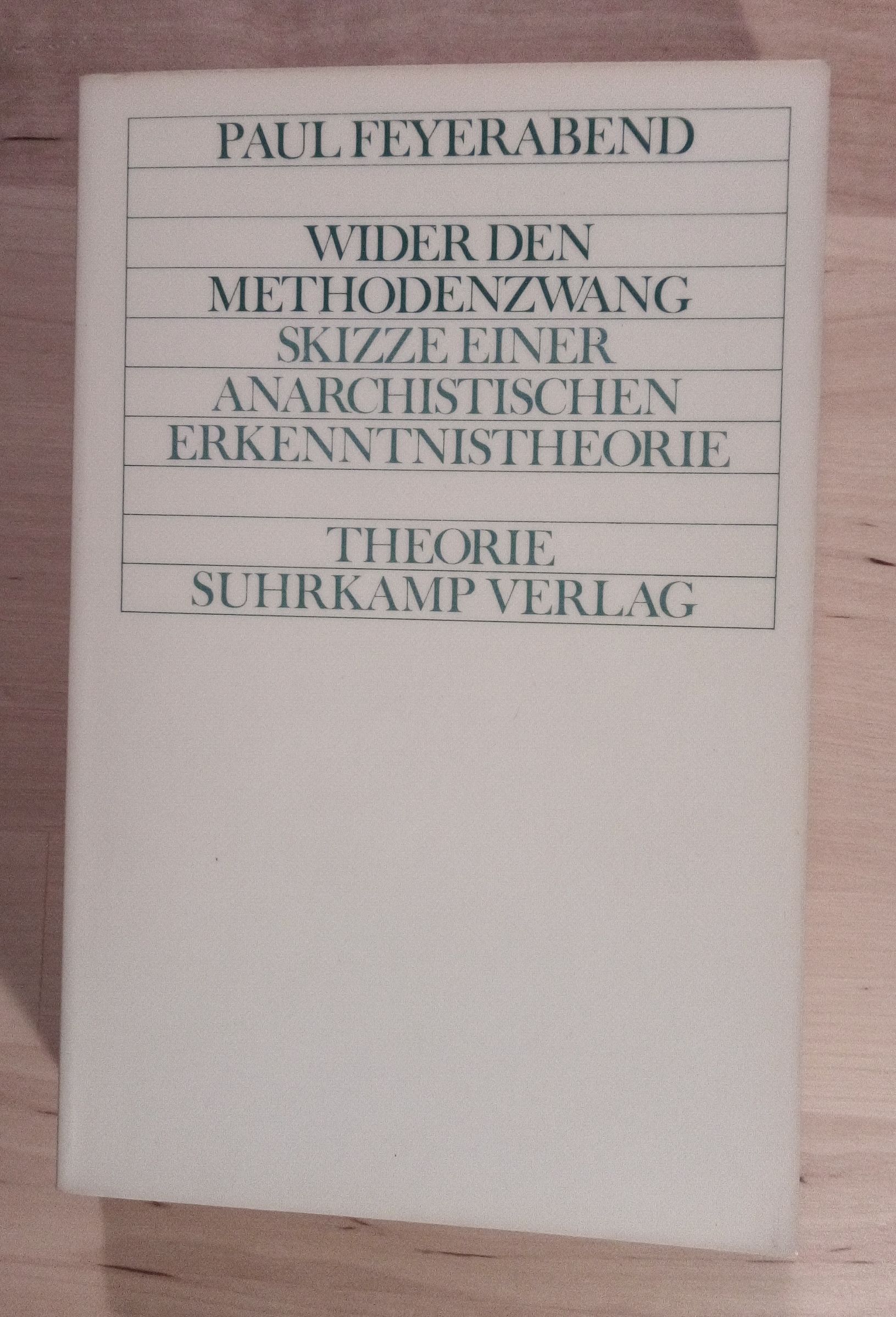 Wider den Methodenzwang. Skizze einer anarchistischen Erkenntnistheorie - Feyerabend, Paul Karl