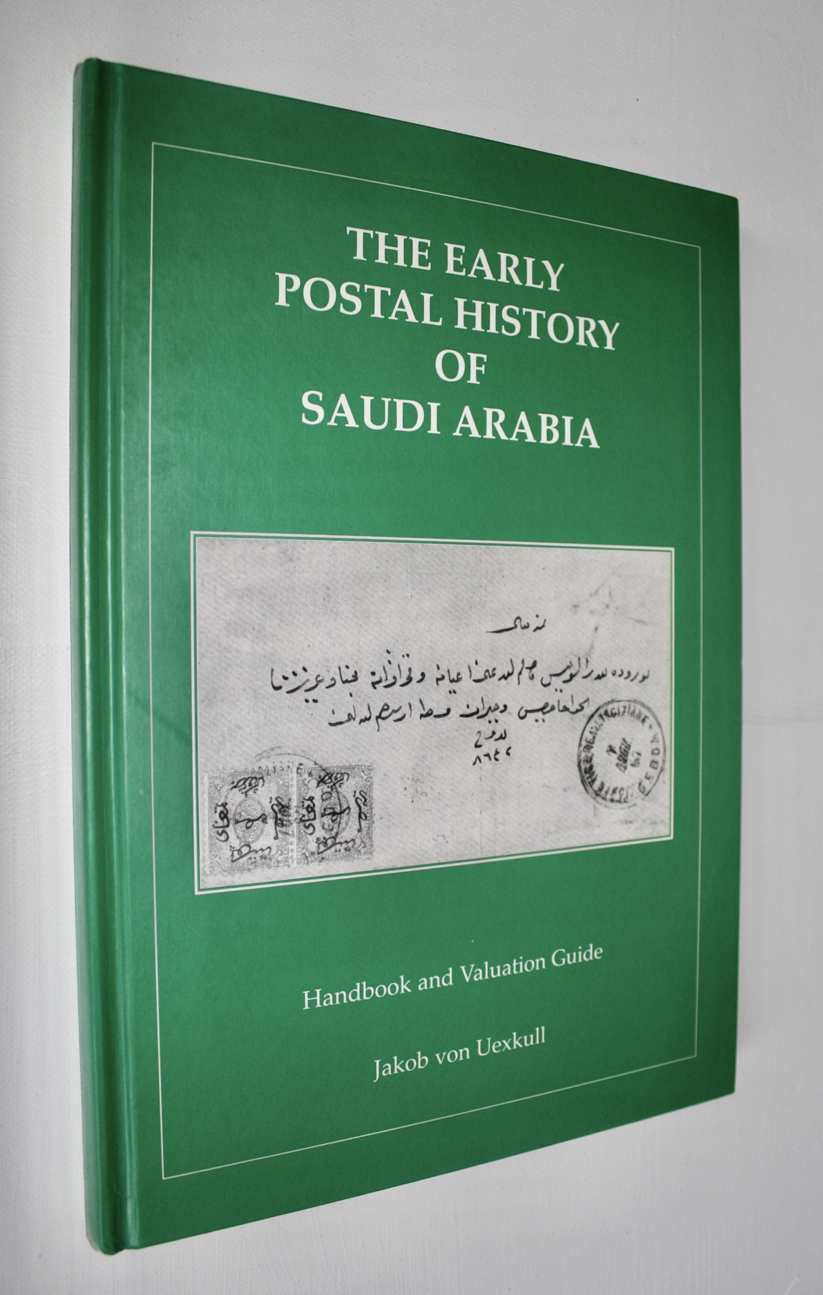 The Early Postal History of Saudi Arabia - Handbook and Valuation Guide - Uexkull, Jakob von